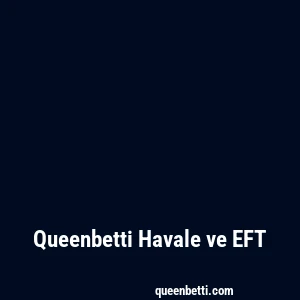 Queenbetti Havale ve EFT