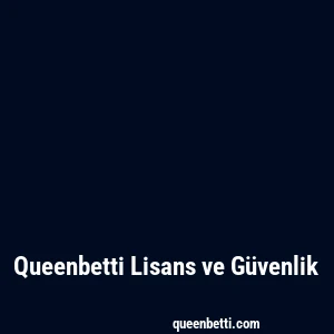 Queenbetti Lisans ve Güvenlik