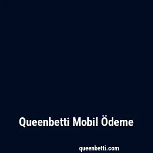 Queenbetti Mobil Ödeme